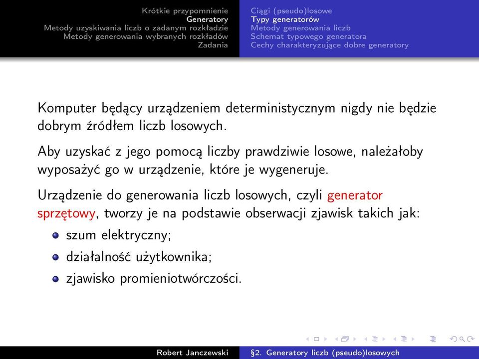 Aby uzyskać z jego pomocą liczby prawdziwie losowe, należałoby wyposażyć go w urządzenie, które je wygeneruje.