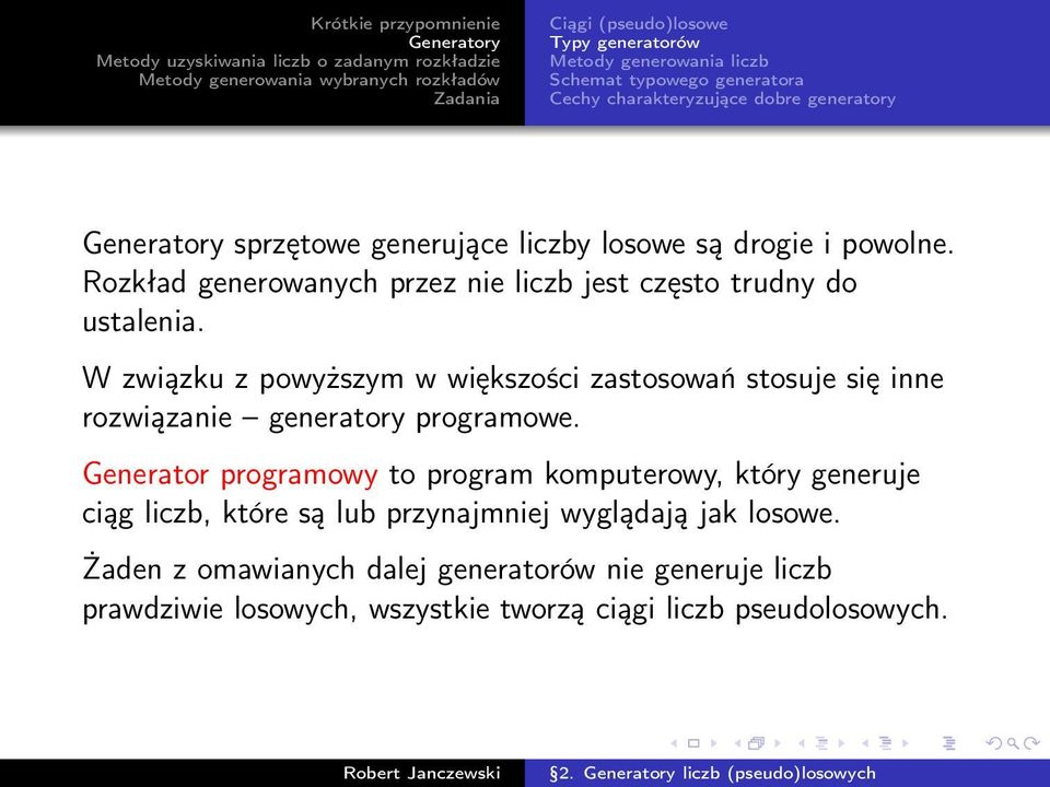 W związku z powyższym w większości zastosowań stosuje się inne rozwiązanie generatory programowe.