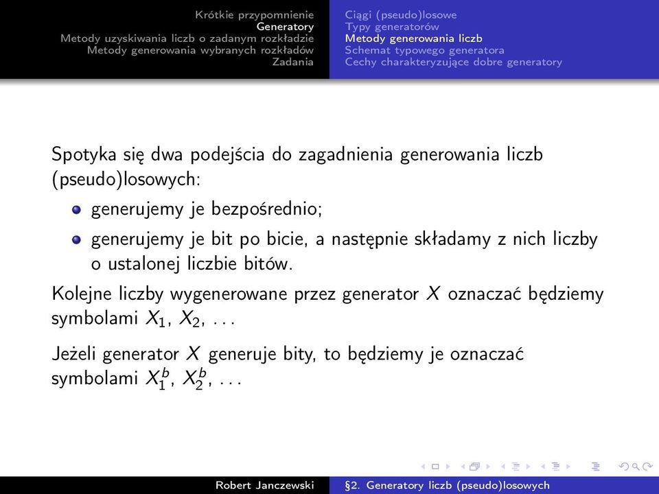 generujemy je bit po bicie, a następnie składamy z nich liczby o ustalonej liczbie bitów.