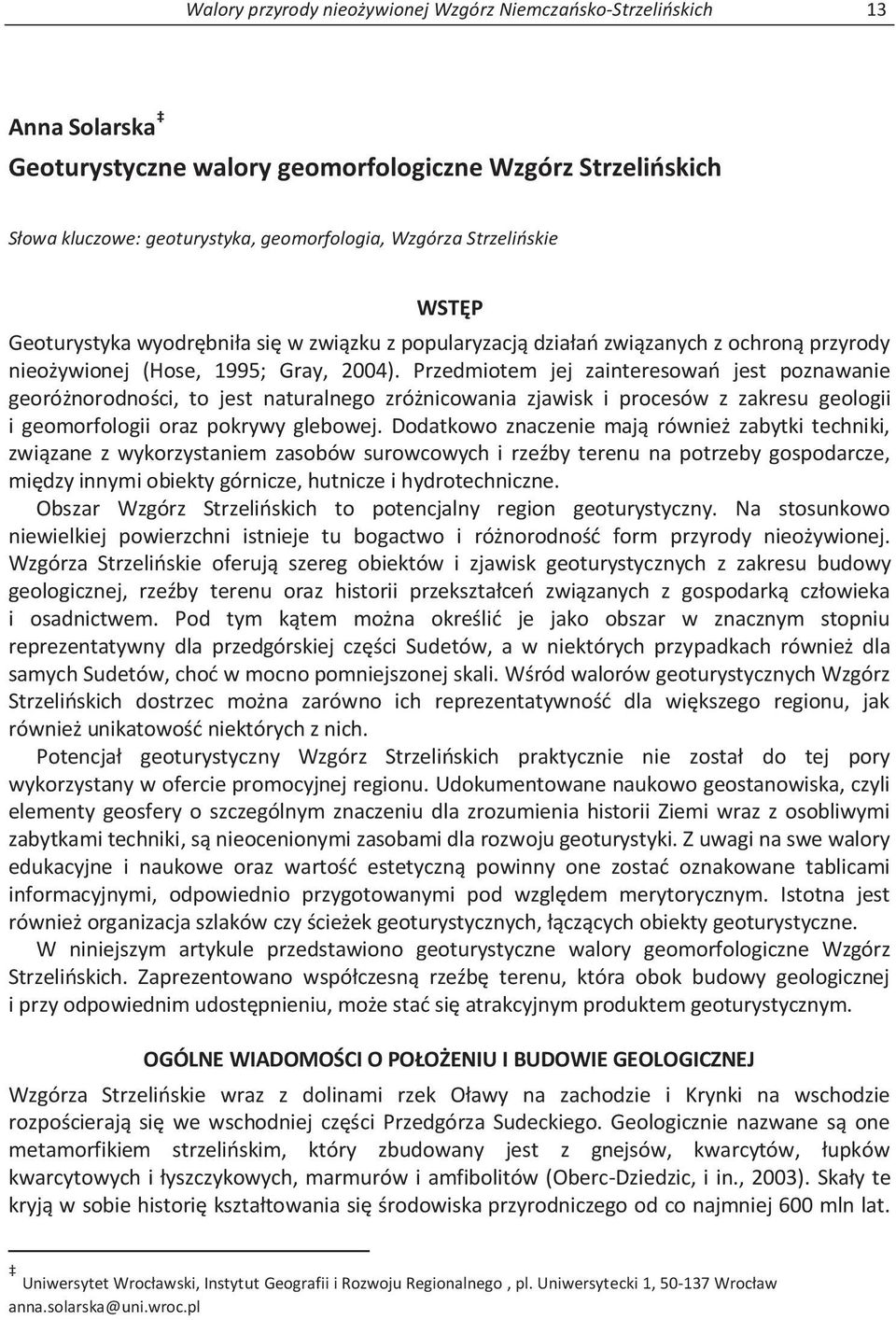 Przedmiotem jej zainteresowań jest poznawanie georóżnorodności, to jest naturalnego zróżnicowania zjawisk i procesów z zakresu geologii i geomorfologii oraz pokrywy glebowej.