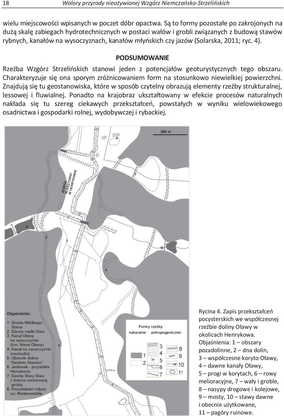 (Solarska, 2011; ryc. 4). PODSUMOWANIE Rzeźba Wzgórz Strzelińskich stanowi jeden z potencjałów geoturystycznych tego obszaru.