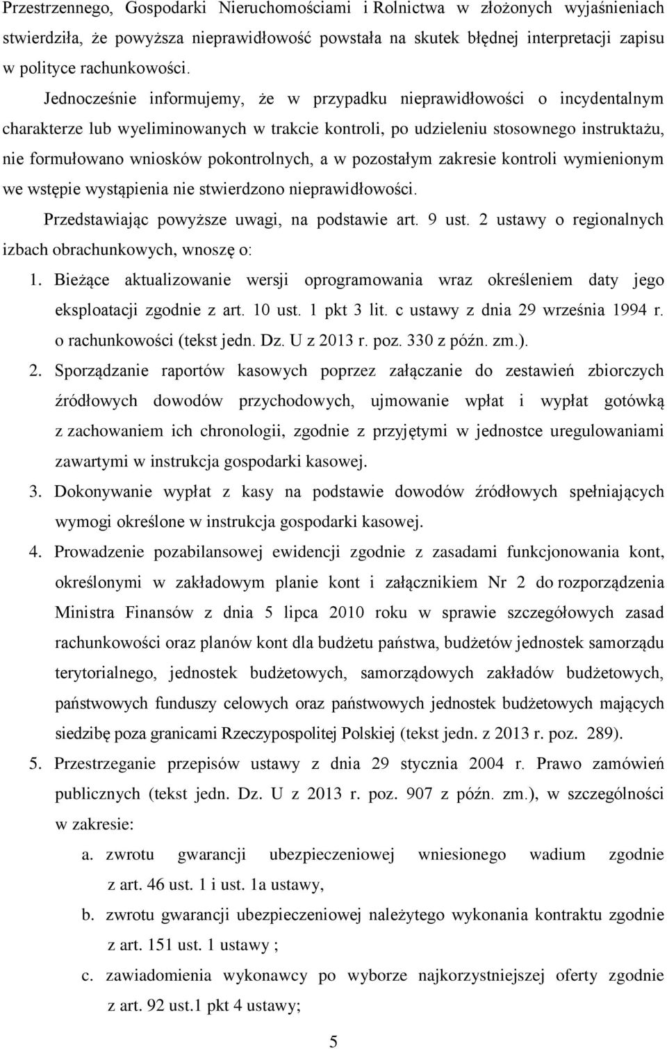 pokontrolnych, a w pozostałym zakresie kontroli wymienionym we wstępie wystąpienia nie stwierdzono nieprawidłowości. Przedstawiając powyższe uwagi, na podstawie art. 9 ust.