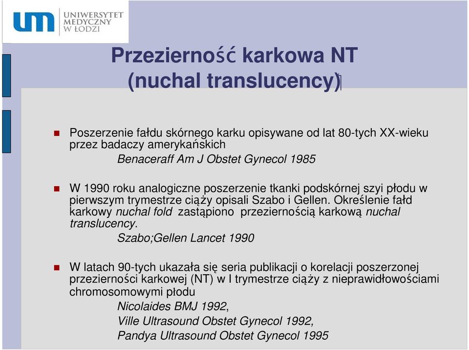 Określenie fałd karkowy nuchal fold zastąpiono przeziernością karkową nuchal translucency.