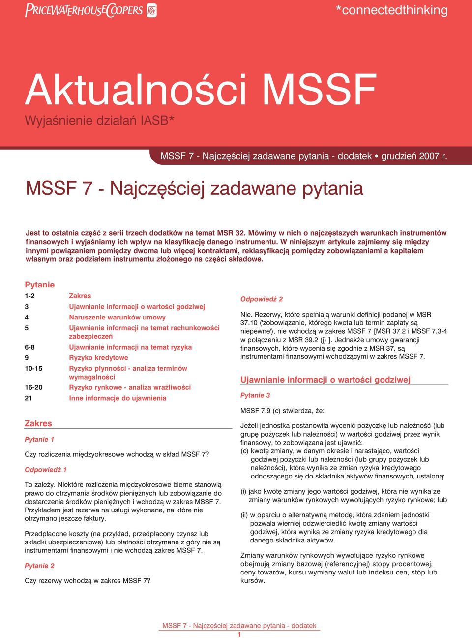 W niniejszym artykule zajmiemy się między innymi powiązaniem pomiędzy dwoma lub więcej kontraktami, reklasyfikacją pomiędzy zobowiązaniami a kapitałem własnym oraz podziałem instrumentu złożonego na