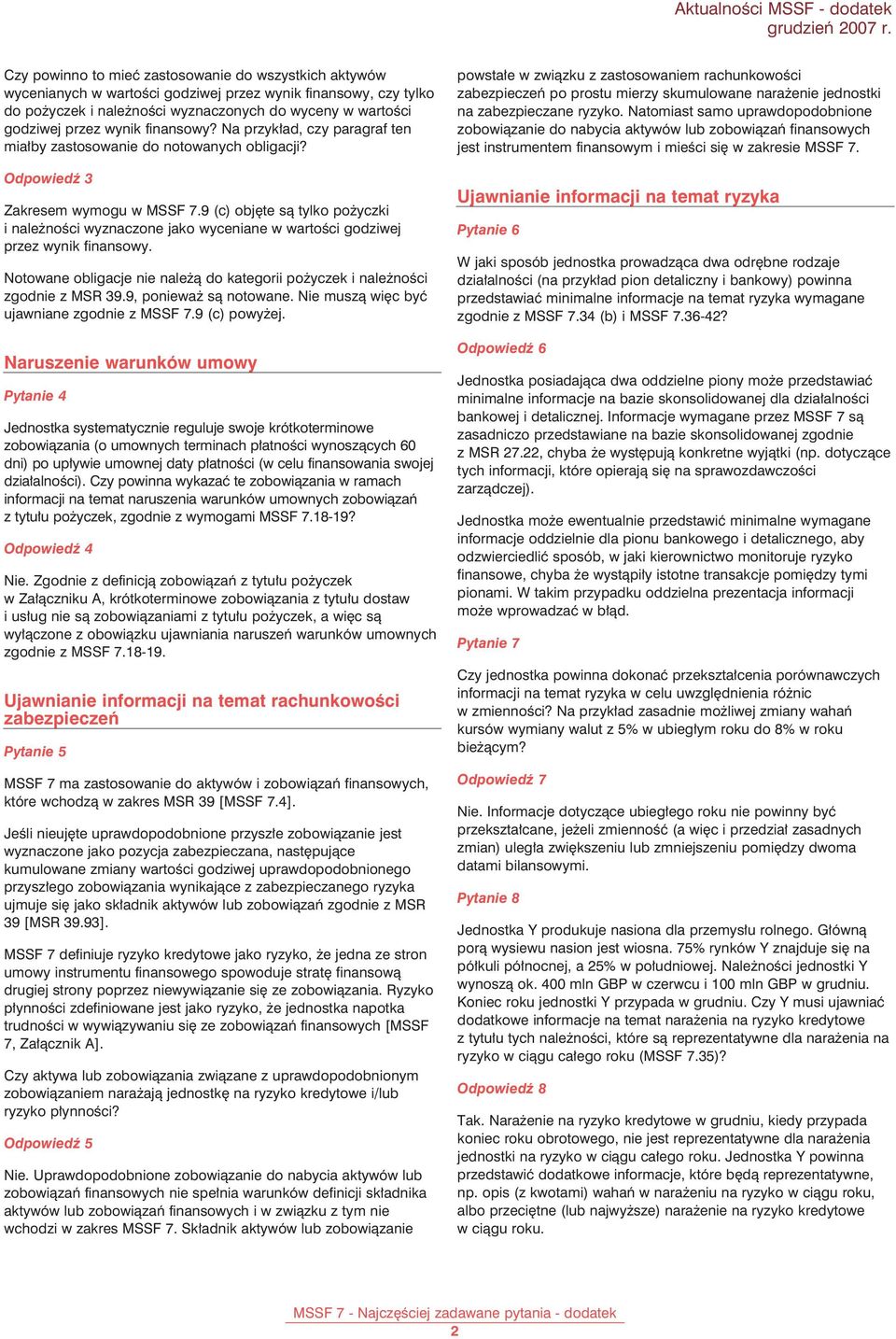 9 (c) objęte są tylko pożyczki i należności wyznaczone jako wyceniane w wartości godziwej przez wynik finansowy. Notowane obligacje nie należą do kategorii pożyczek i należności zgodnie z MSR 39.