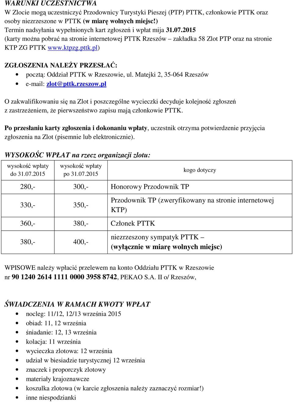 pl) ZGŁOSZENIA NALEŻY PRZESŁAĆ: pocztą: Oddział PTTK w Rzeszowie, ul. Matejki 2, 35-064 Rzeszów e-mail: zlot@pttk.rzeszow.