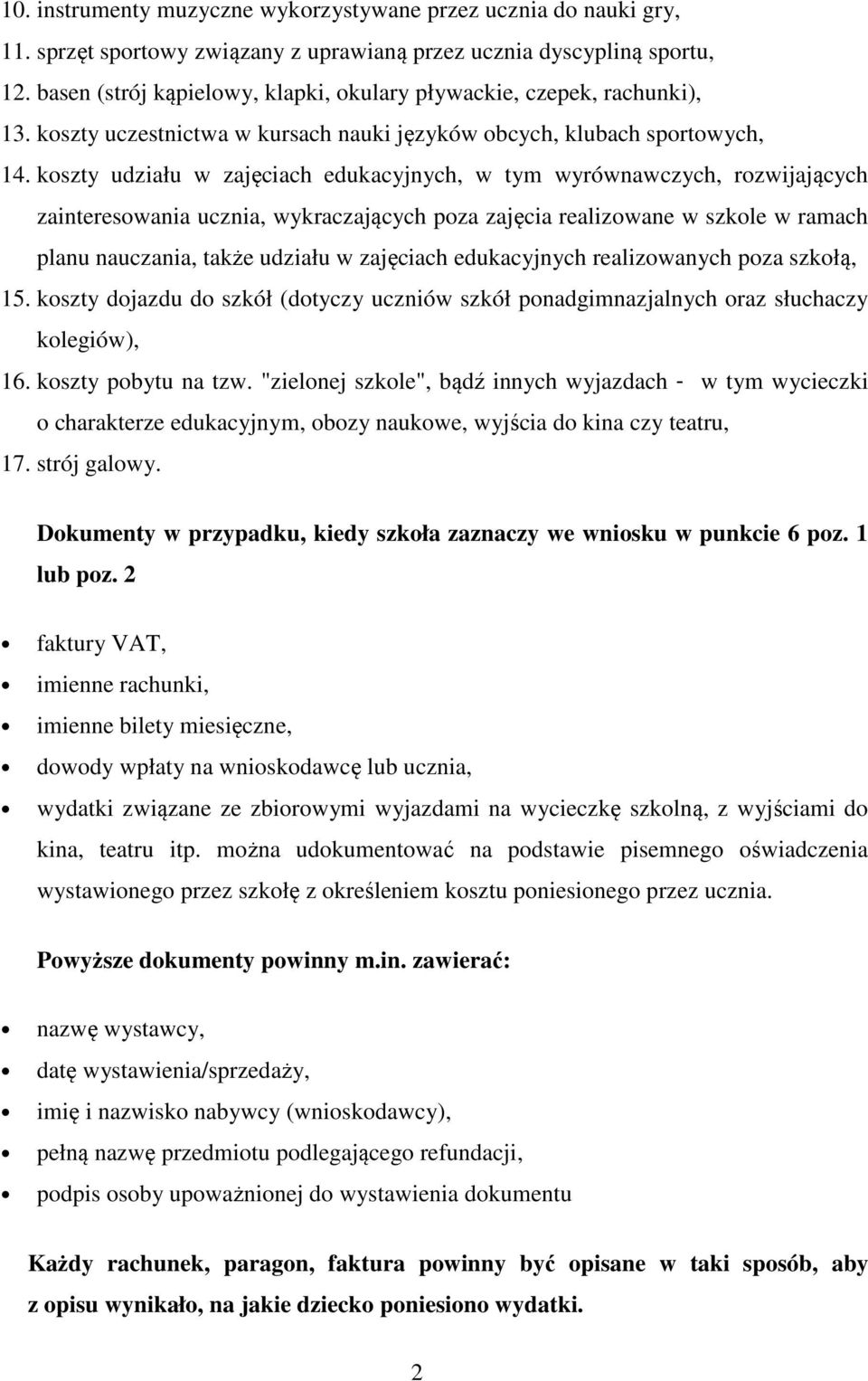 koszty udziału w zajęciach edukacyjnych, w tym wyrównawczych, rozwijających zainteresowania ucznia, wykraczających poza zajęcia realizowane w szkole w ramach planu nauczania, także udziału w