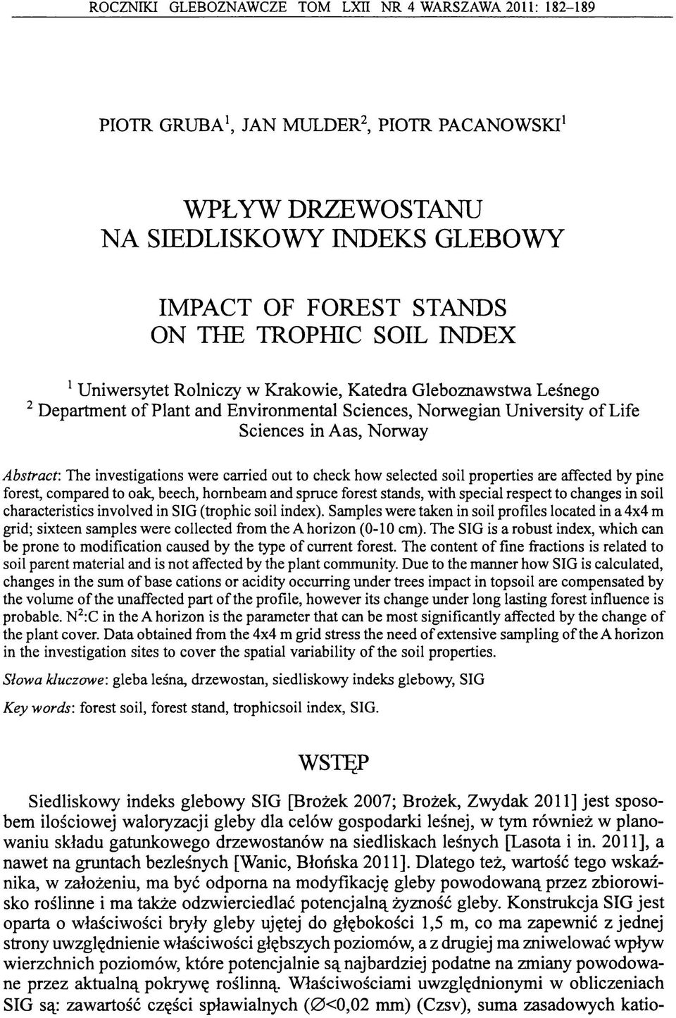 investigations were carried out to check how selected soil properties are affected by pine forest, compared to oak, beech, hornbeam and spruce forest stands, with special respect to changes in soil