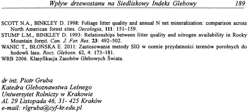 1993: R elationships between litter quality and nitrogen availability in Rocky M ountain forest. Can. J. For. Res. 23: 492-502. WANIC T., BŁO Ń SK A E.