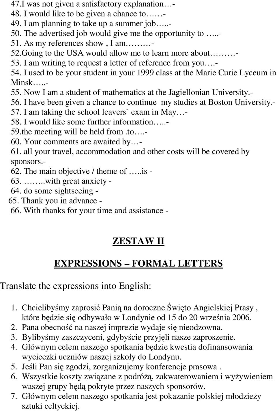 I used to be your student in your 1999 class at the Marie Curie Lyceum in Minsk..- 55. Now I am a student of mathematics at the Jagiellonian University.- 56.