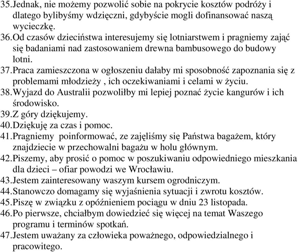 Praca zamieszczona w ogłoszeniu dałaby mi sposobność zapoznania się z problemami młodzieży, ich oczekiwaniami i celami w życiu. 38.