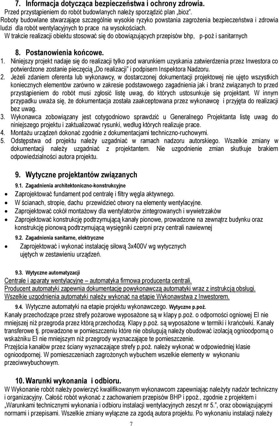 W trakcie realizacji obiektu stosować się do obowiązujących przepisów bhp, p-poż i sanitarnych 8. Postanowienia końcowe. 1.