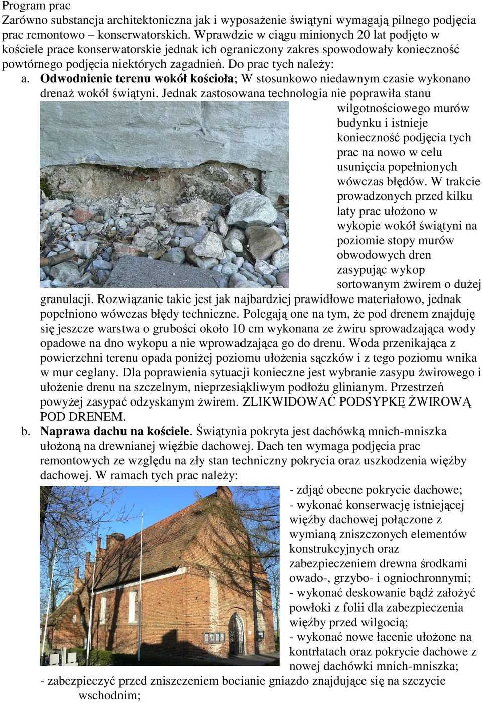 Odwodnienie terenu wokół kościoła; W stosunkowo niedawnym czasie wykonano drenaŝ wokół świątyni.