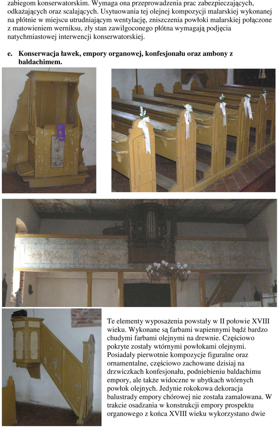 wymagają podjęcia natychmiastowej interwencji konserwatorskiej. e. Konserwacja ławek, empory organowej, konfesjonału oraz ambony z baldachimem.