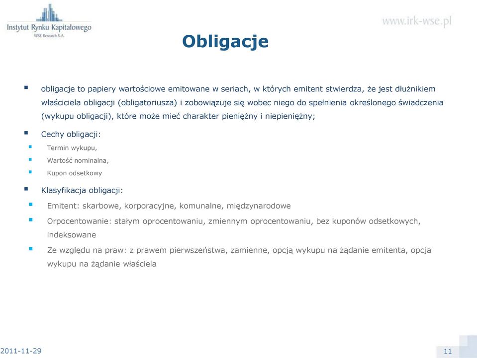 nominalna, Kupon odsetkowy Klasyfikacja obligacji: Emitent: skarbowe, korporacyjne, komunalne, międzynarodowe Orpocentowanie: stałym oprocentowaniu, zmiennym