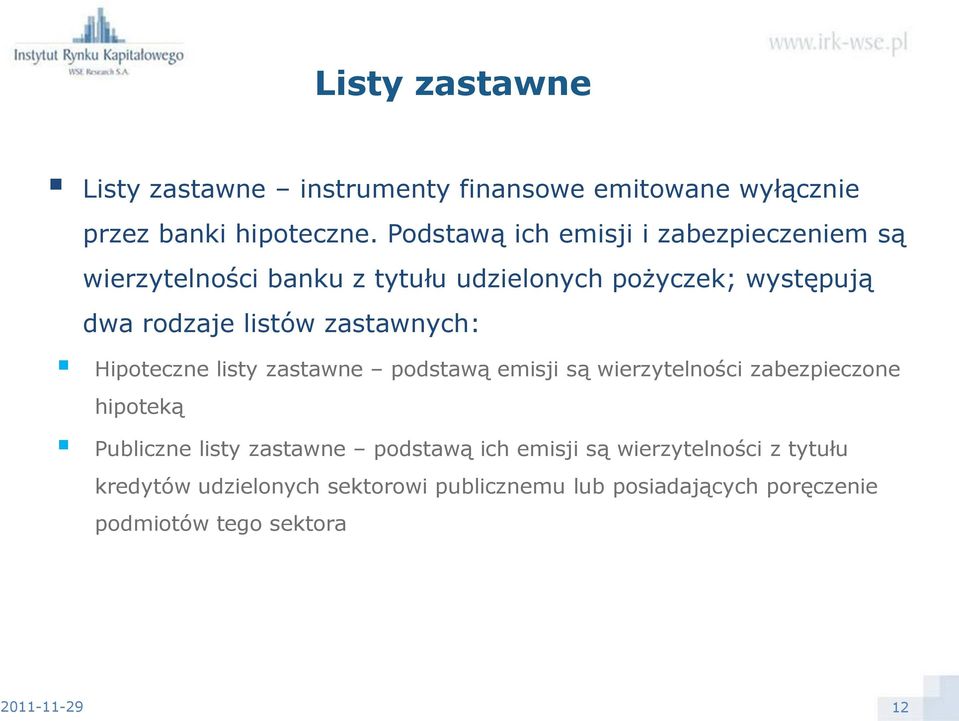 listów zastawnych: Hipoteczne listy zastawne podstawą emisji są wierzytelności zabezpieczone hipoteką Publiczne listy
