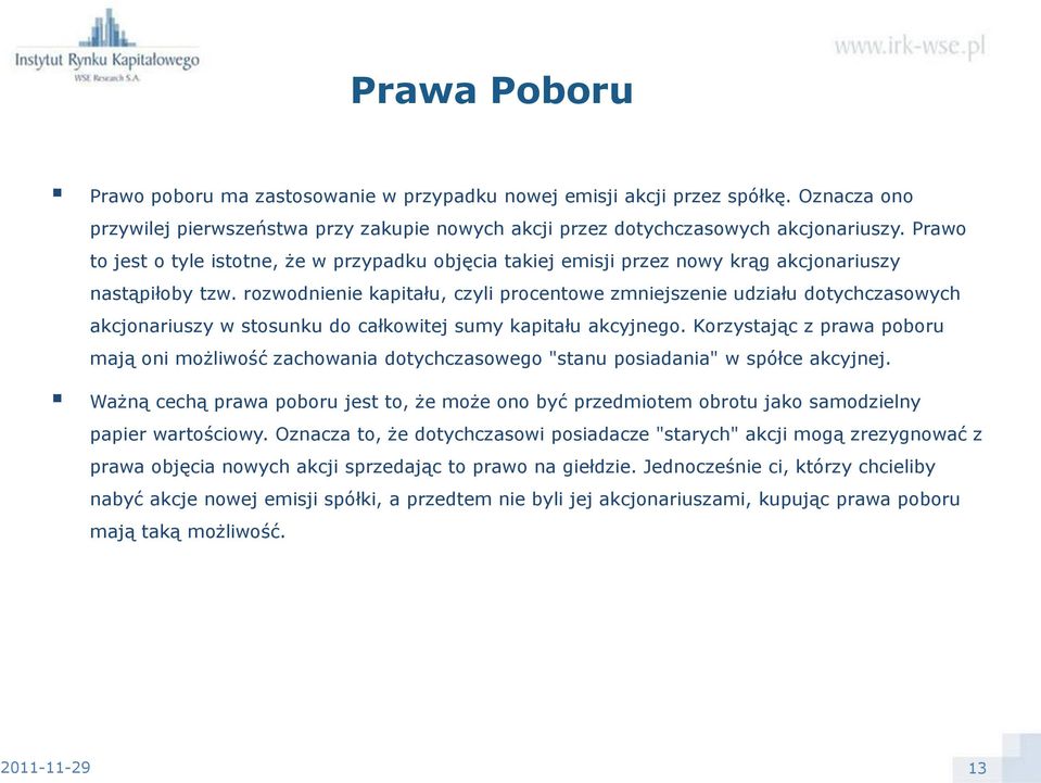 rozwodnienie kapitału, czyli procentowe zmniejszenie udziału dotychczasowych akcjonariuszy w stosunku do całkowitej sumy kapitału akcyjnego.