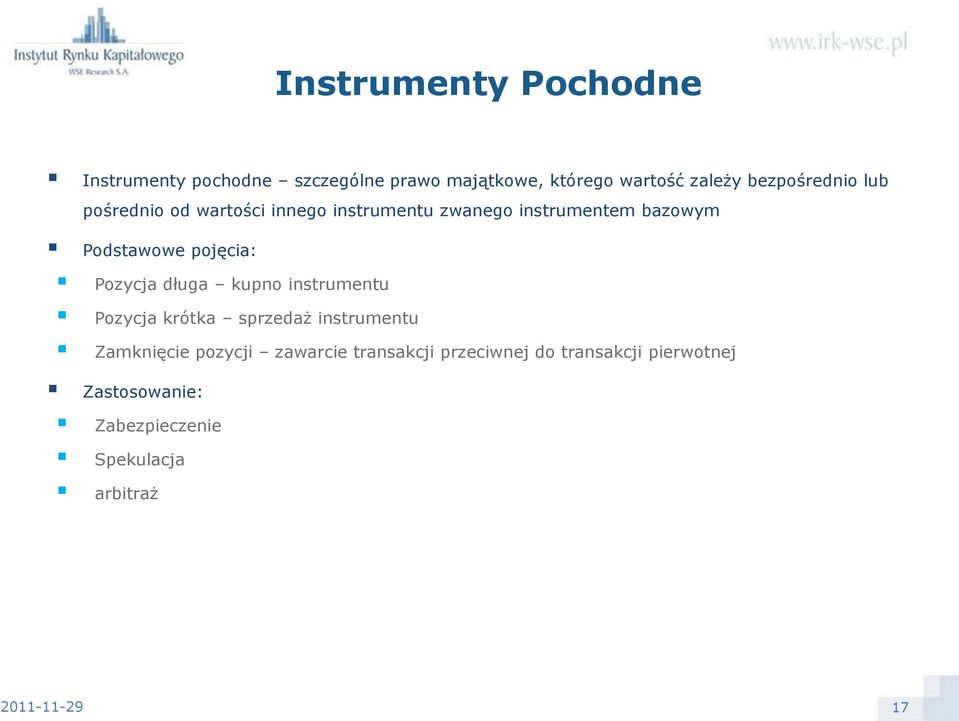 pojęcia: Pozycja długa kupno instrumentu Pozycja krótka sprzedaż instrumentu Zamknięcie pozycji