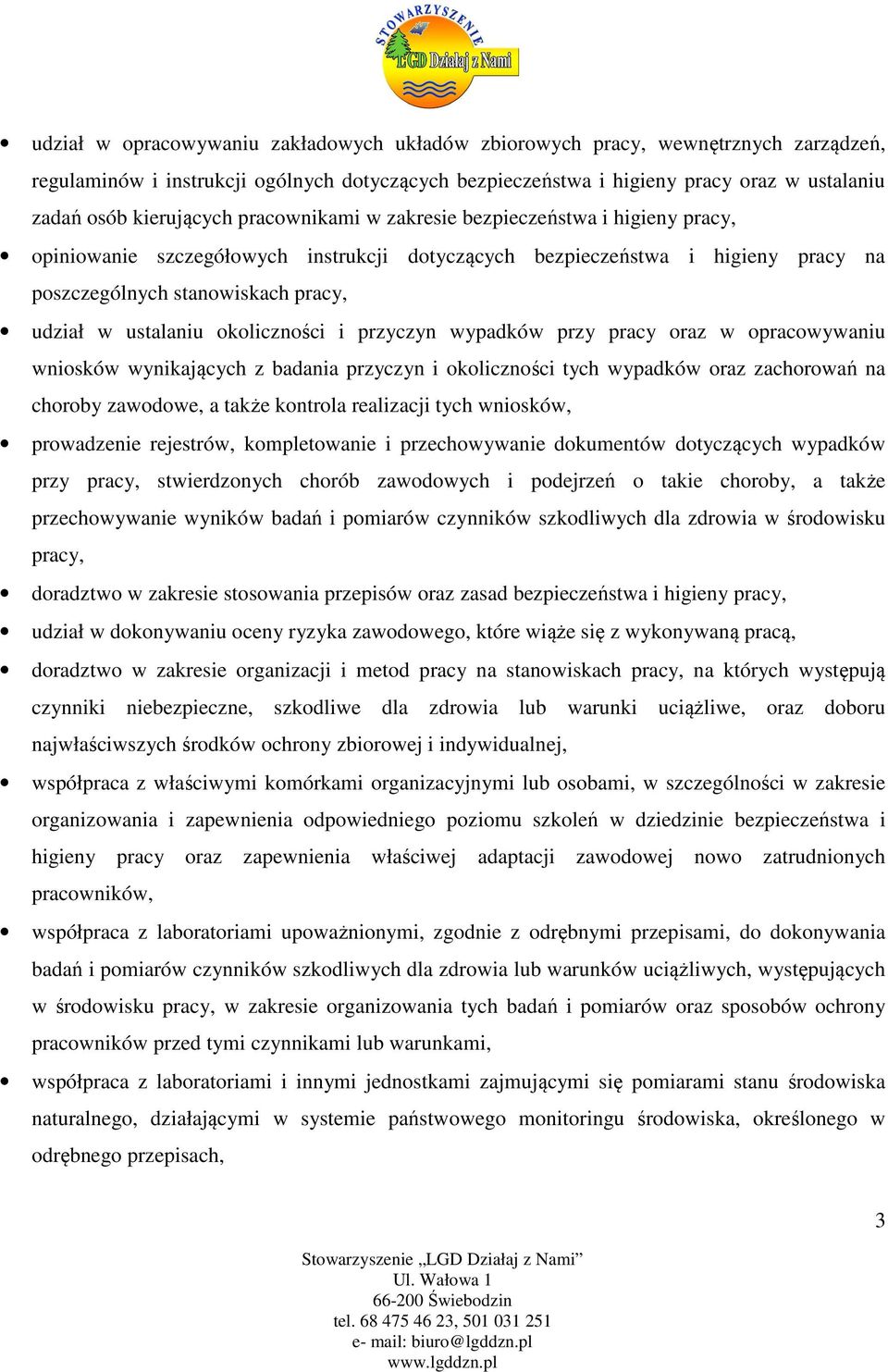 ustalaniu okoliczności i przyczyn wypadków przy pracy oraz w opracowywaniu wniosków wynikających z badania przyczyn i okoliczności tych wypadków oraz zachorowań na choroby zawodowe, a także kontrola