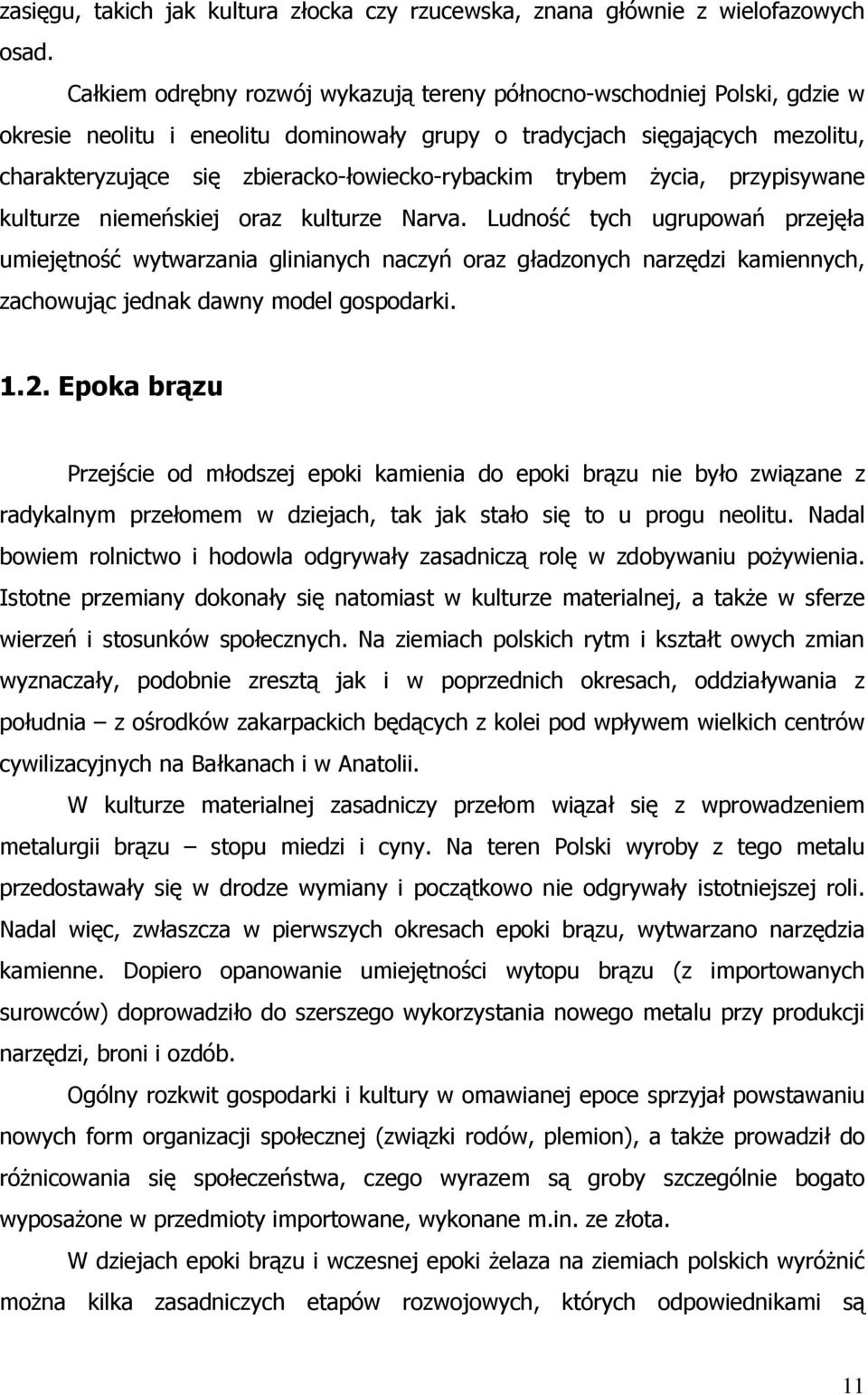 zbieracko-łowiecko-rybackim trybem Ŝycia, przypisywane kulturze niemeńskiej oraz kulturze Narva.