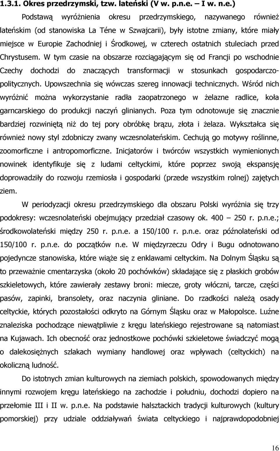 miejsce w Europie Zachodniej i Środkowej, w czterech ostatnich stuleciach przed Chrystusem.