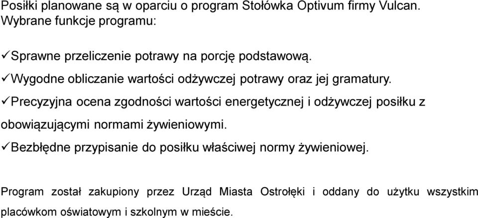 Wygodne obliczanie wartości odżywczej potrawy oraz jej gramatury.