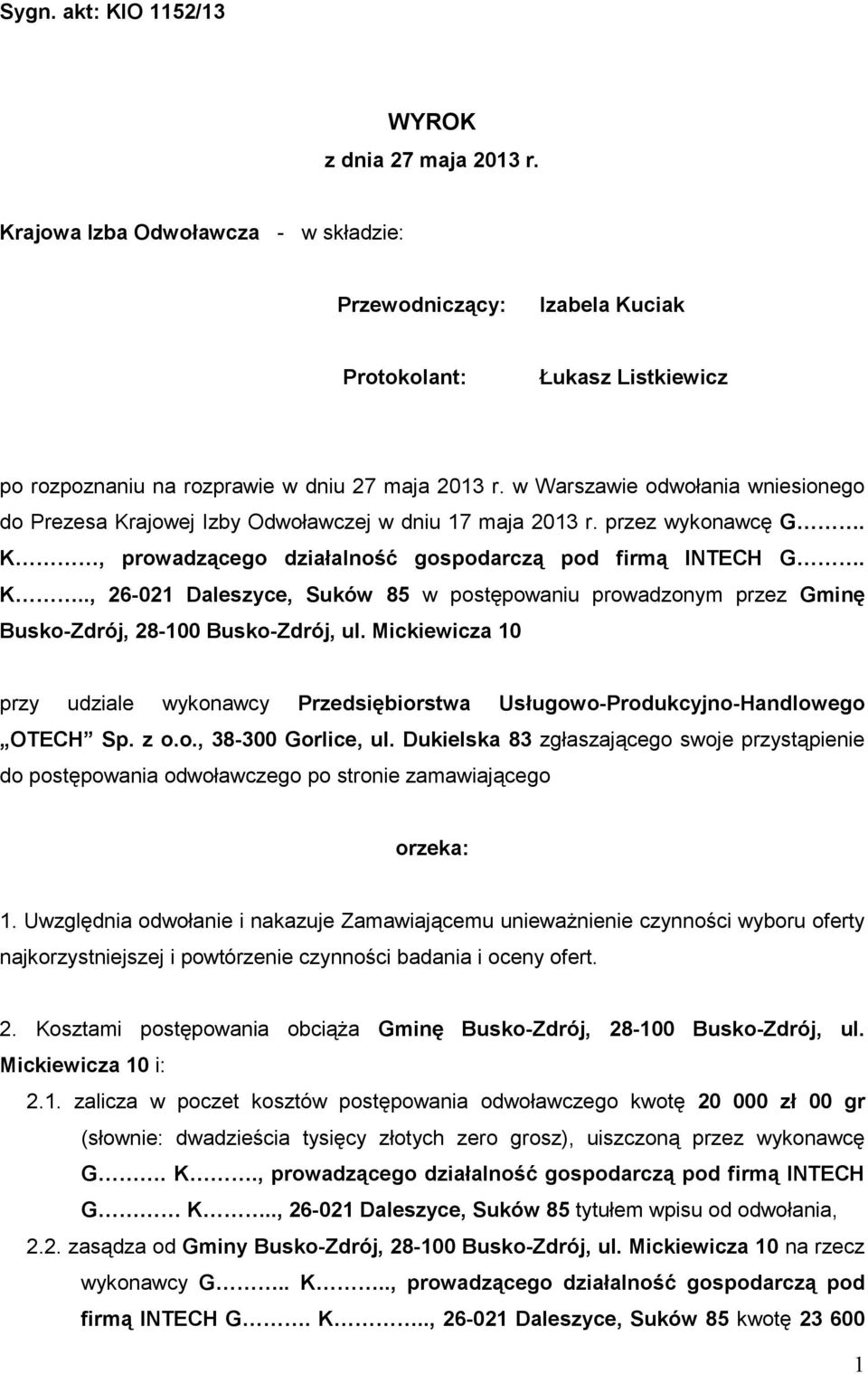 w Warszawie odwołania wniesionego do Prezesa Krajowej Izby Odwoławczej w dniu 17 maja 2013 r. przez wykonawcę G. K, prowadzącego działalność gospodarczą pod firmą INTECH G. K.., 26-021 Daleszyce, Suków 85 w postępowaniu prowadzonym przez Gminę Busko-Zdrój, 28-100 Busko-Zdrój, ul.