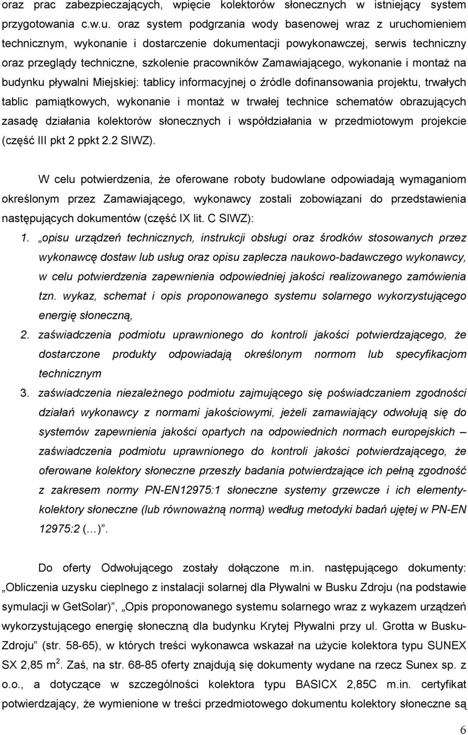 Zamawiającego, wykonanie i montaŝ na budynku pływalni Miejskiej: tablicy informacyjnej o źródle dofinansowania projektu, trwałych tablic pamiątkowych, wykonanie i montaŝ w trwałej technice schematów