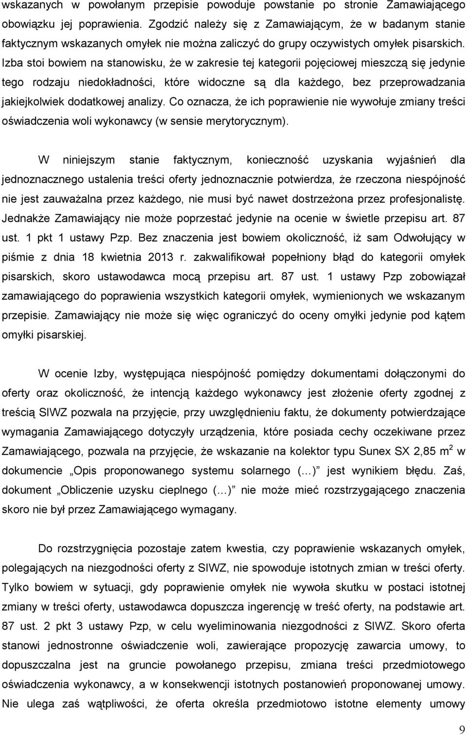 Izba stoi bowiem na stanowisku, Ŝe w zakresie tej kategorii pojęciowej mieszczą się jedynie tego rodzaju niedokładności, które widoczne są dla kaŝdego, bez przeprowadzania jakiejkolwiek dodatkowej