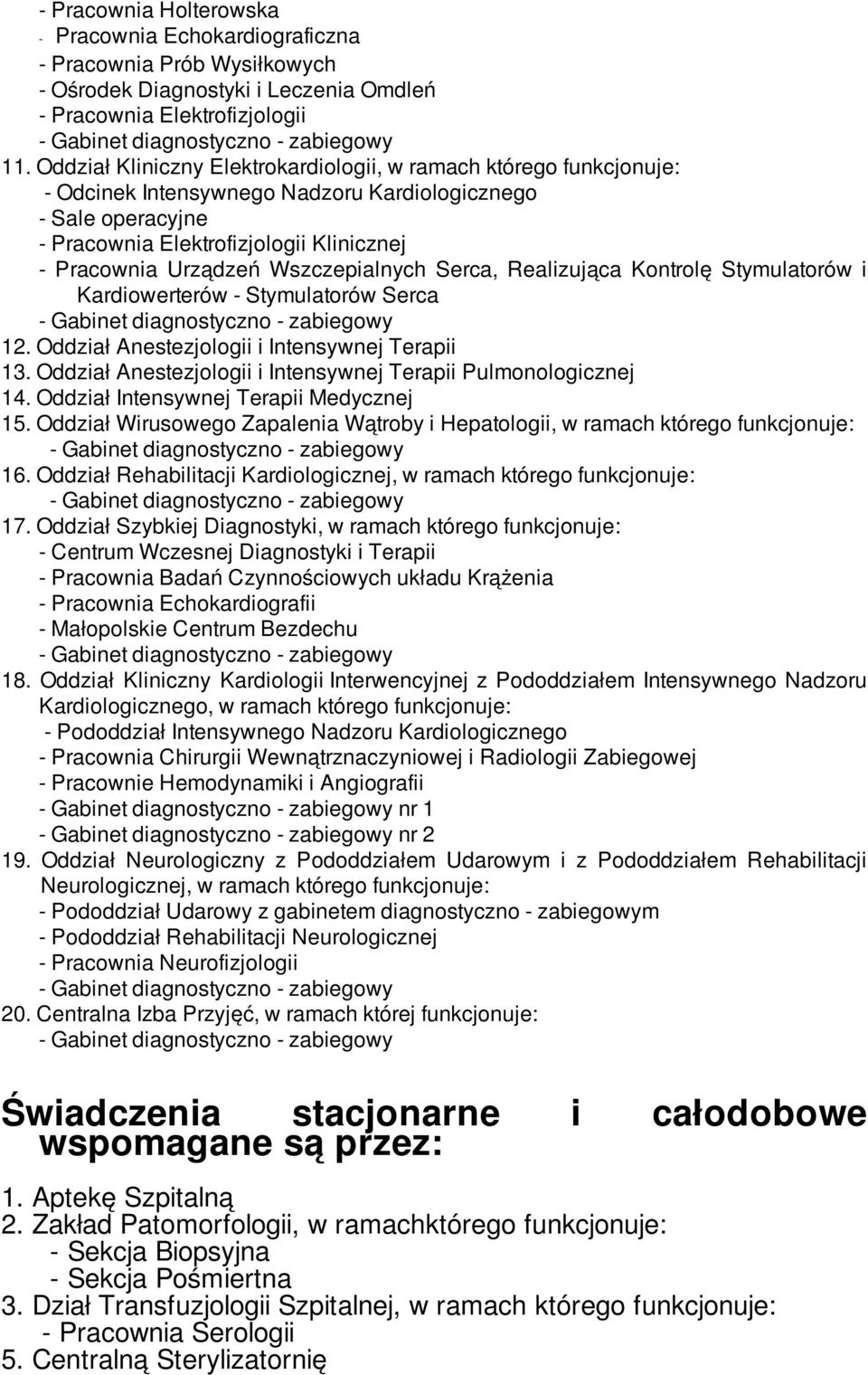 Serca, Realizująca Kontrolę Stymulatorów i Kardiowerterów - Stymulatorów Serca 12. Oddział Anestezjologii i Intensywnej Terapii 13. Oddział Anestezjologii i Intensywnej Terapii Pulmonologicznej 14.