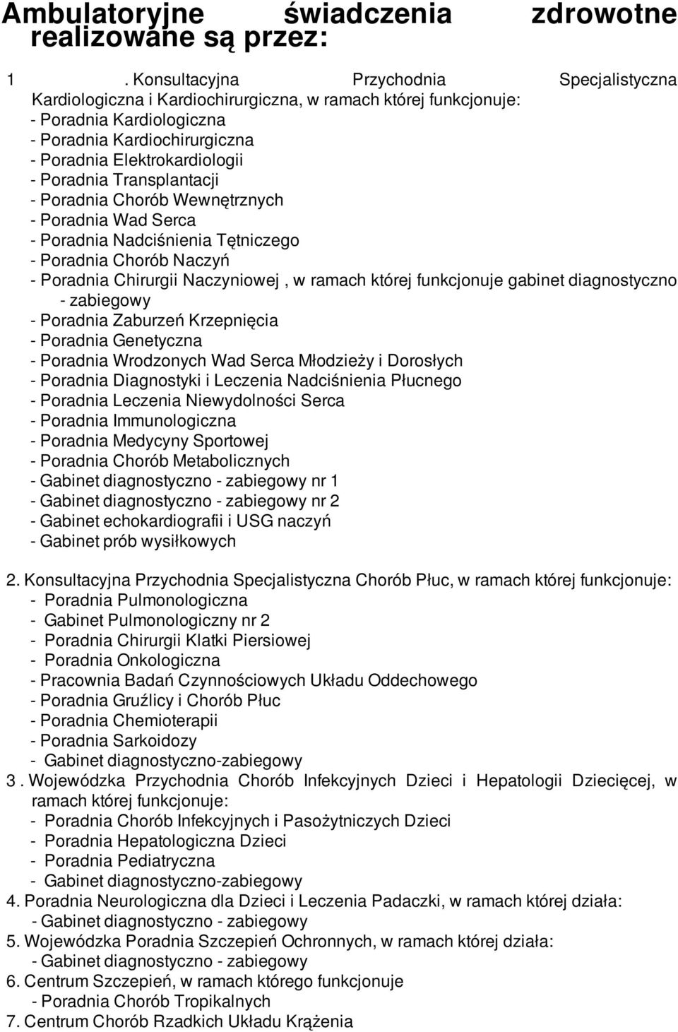 Transplantacji - Poradnia Chorób Wewnętrznych - Poradnia Wad Serca - Poradnia Nadciśnienia Tętniczego - Poradnia Chorób Naczyń - Poradnia Chirurgii Naczyniowej, w ramach której funkcjonuje gabinet