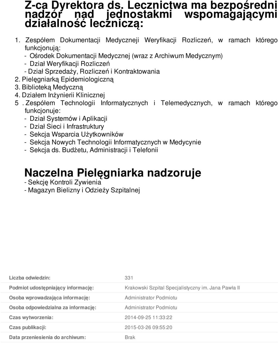 Rozliczeń i Kontraktowania 2. Pielęgniarką Epidemiologiczną 3. Biblioteką Medyczną 4. Działem Inżynierii Klinicznej 5.