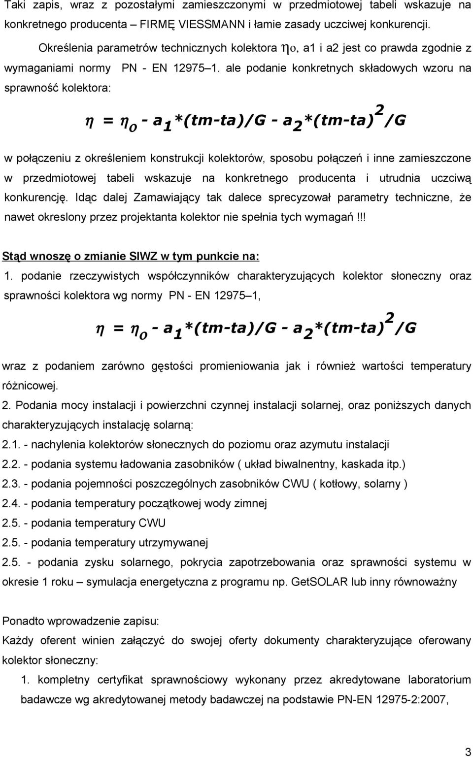 ale podanie konkretnych składowych wzoru na sprawność kolektora: η = η ο - a 1 *(tm-ta)/g - a 2 *(tm-ta) 2 /G w połączeniu z określeniem konstrukcji kolektorów, sposobu połączeń i inne zamieszczone w