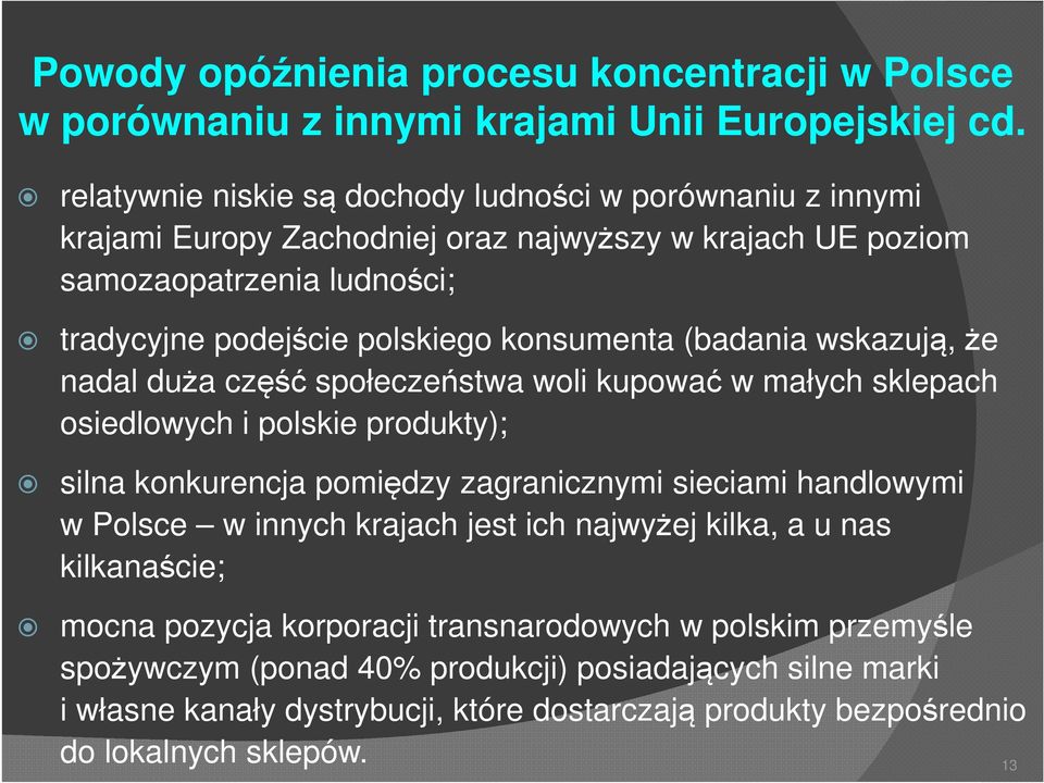 konsumenta (badania wskazują, że nadal duża część społeczeństwa woli kupować w małych sklepach osiedlowych i polskie produkty); silna konkurencja pomiędzy zagranicznymi sieciami handlowymi