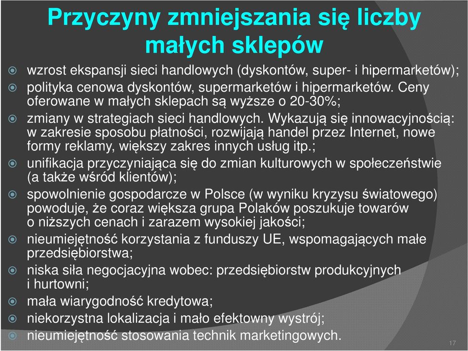 Wykazują się innowacyjnością: w zakresie sposobu płatności, rozwijają handel przez Internet, nowe formy reklamy, większy zakres innych usług itp.