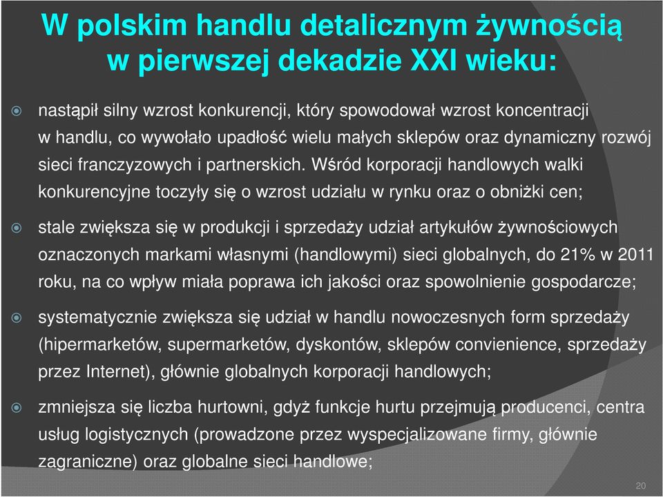 Wśród korporacji handlowych walki konkurencyjne toczyły się o wzrost udziału w rynku oraz o obniżki cen; stale zwiększa się w produkcji i udział artykułów żywnościowych oznaczonych markami własnymi