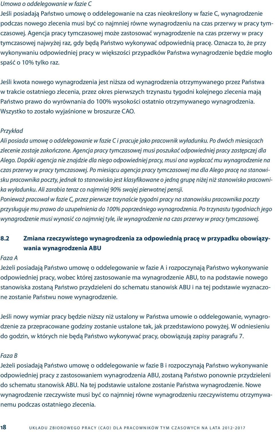 Oznacza to, że przy wykonywaniu odpowiedniej pracy w większości przypadków Państwa wynagrodzenie będzie mogło spaść o 10% tylko raz.