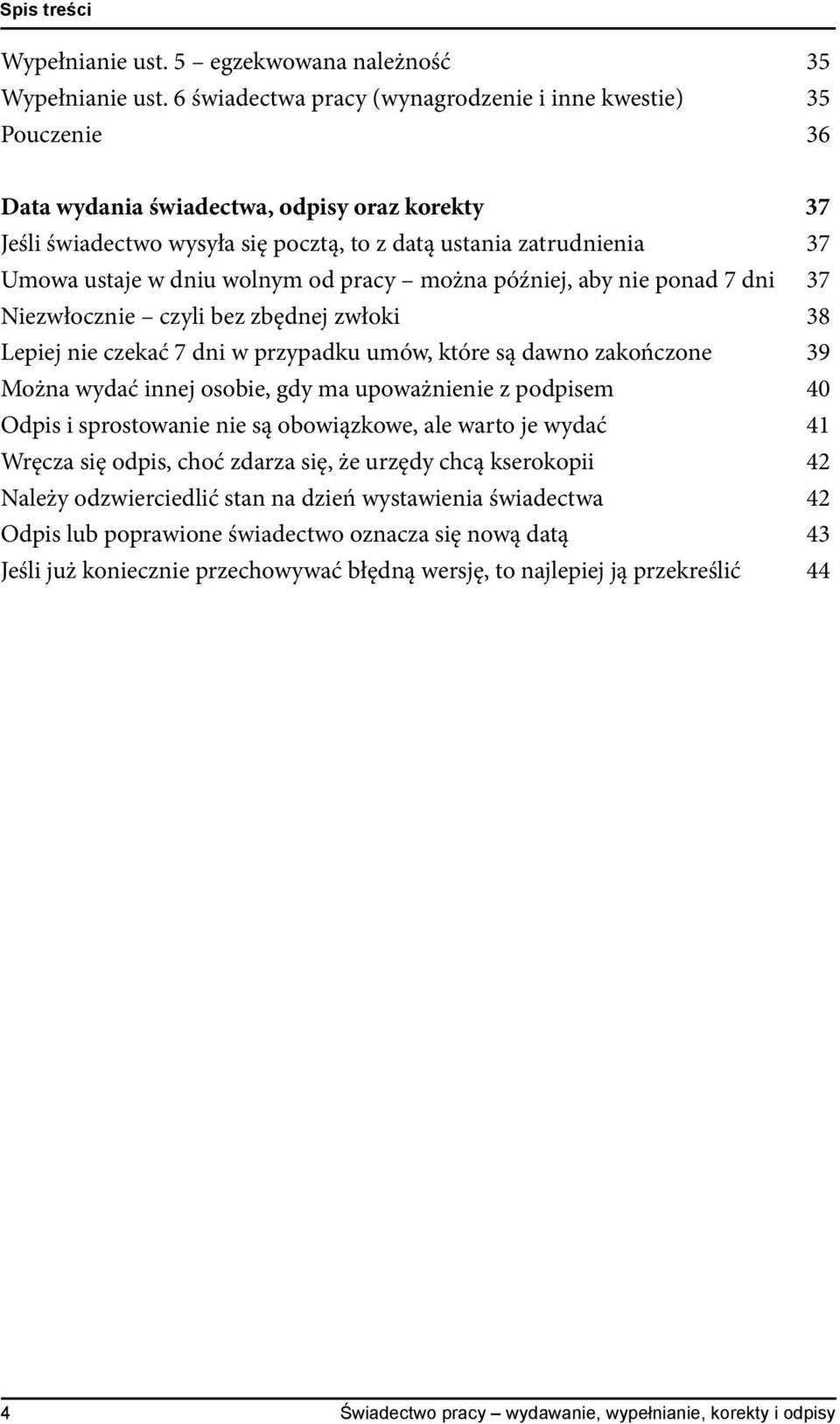 dniu wolnym od pracy można później, aby nie ponad 7 dni 37 Niezwłocznie czyli bez zbędnej zwłoki 38 Lepiej nie czekać 7 dni w przypadku umów, które są dawno zakończone 39 Można wydać innej osobie,