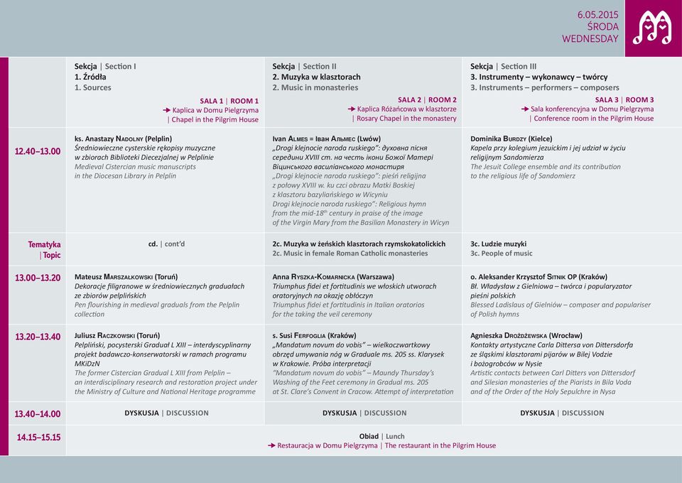 Instruments performers composers SALA 3 ROOM 3 Sala konferencyjna w Domu Pielgrzyma Conference room in the Pilgrim House 12.40 13.00 ks.