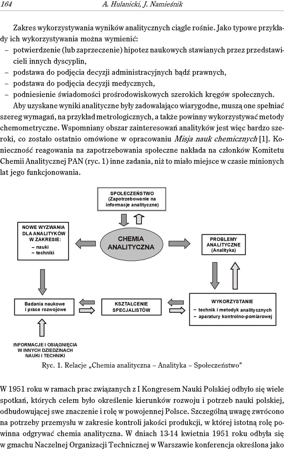 administracyjnych bądź prawnych, podstawa do podjęcia decyzji medycznych, podniesienie świadomości prośrodowiskowych szerokich kręgów społecznych.