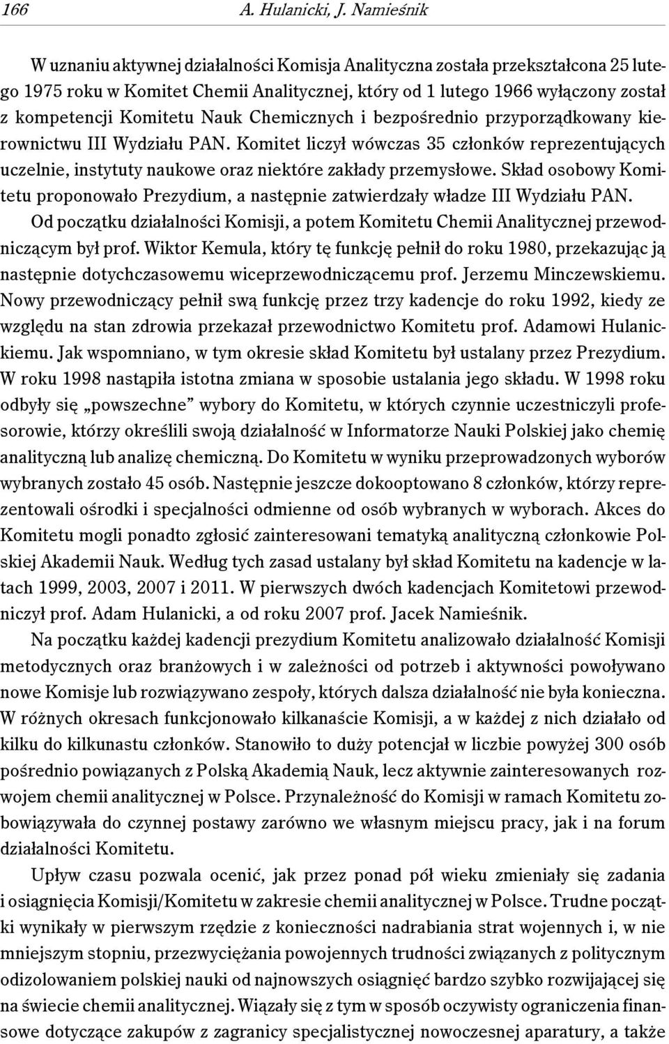 Nauk Chemicznych i bezpośrednio przyporządkowany kierownictwu III Wydziału PAN. Komitet liczył wówczas 35 członków reprezentujących uczelnie, instytuty naukowe oraz niektóre zakłady przemysłowe.