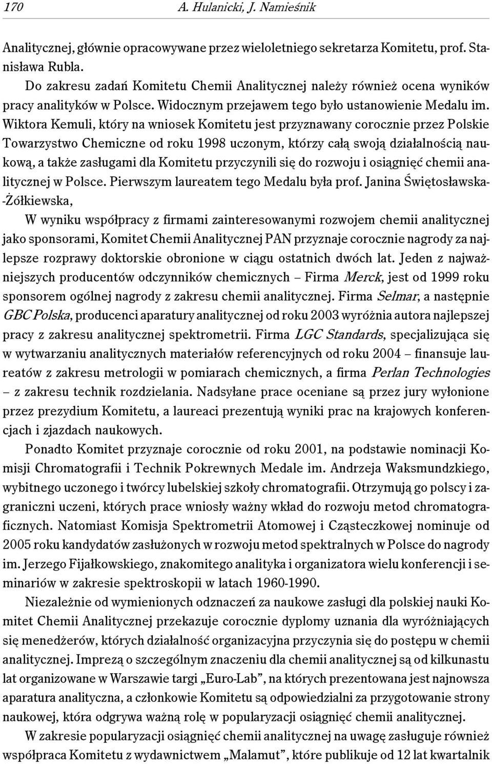 Wiktora Kemuli, który na wniosek Komitetu jest przyznawany corocznie przez Polskie Towarzystwo Chemiczne od roku 1998 uczonym, którzy całą swoją działalnością naukową, a także zasługami dla Komitetu