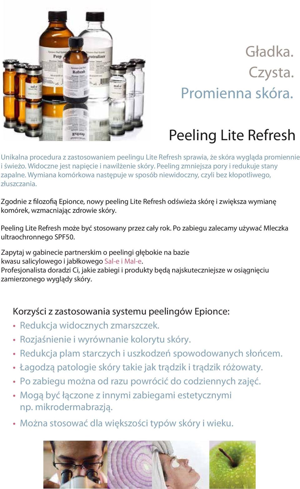 Zgodnie z filozofią Epionce, nowy peeling Lite Refresh odświeża skórę i zwiększa wymianę komórek, wzmacniając zdrowie skóry. Peeling Lite Refresh może być stosowany przez cały rok.