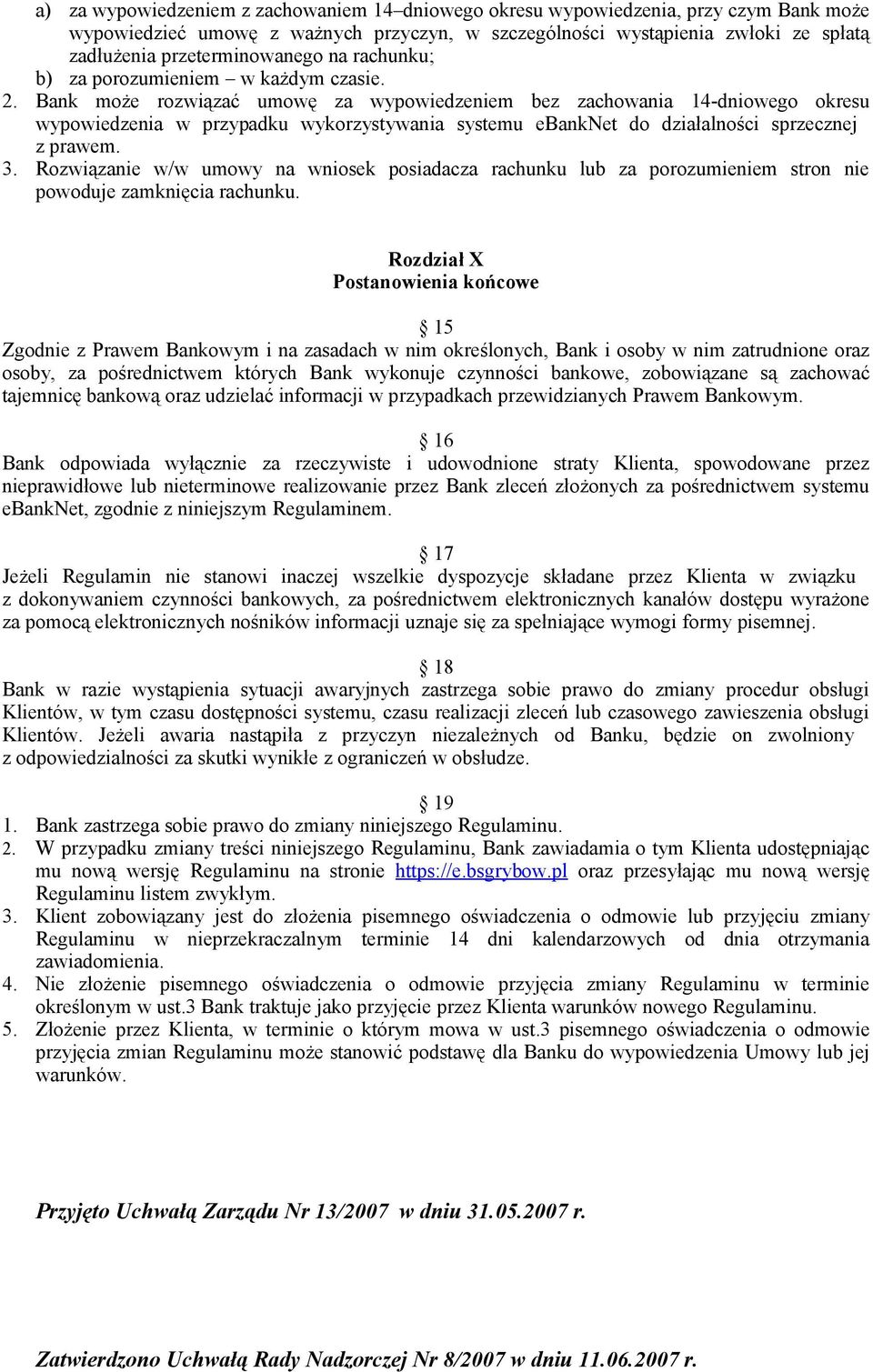 Bank może rozwiązać umowę za wypowiedzeniem bez zachowania 14-dniowego okresu wypowiedzenia w przypadku wykorzystywania systemu ebanknet do działalności sprzecznej z prawem. 3.