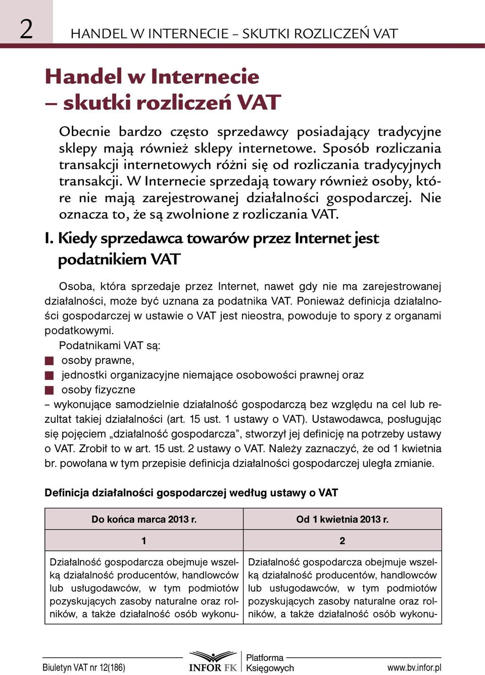 Nie oznacza to, że są zwolnione z rozliczania VAT. I.