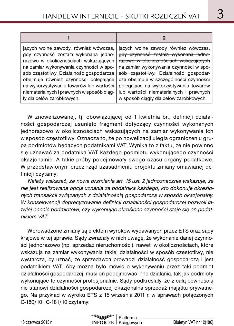 jących wolne zawody również wówczas, gdy czynność została wykonana jednorazowo w okolicznościach wskazujących na zamiar wykonywania czynności w sposób częstotliwy.