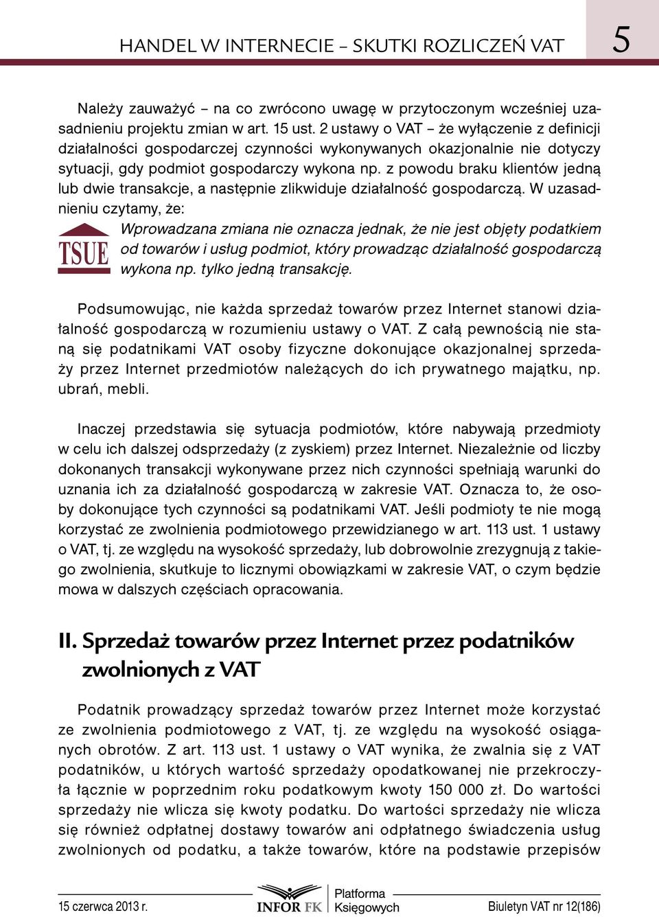 z powodu braku klientów jedną lub dwie transakcje, a następnie zlikwiduje działalność gospodarczą.