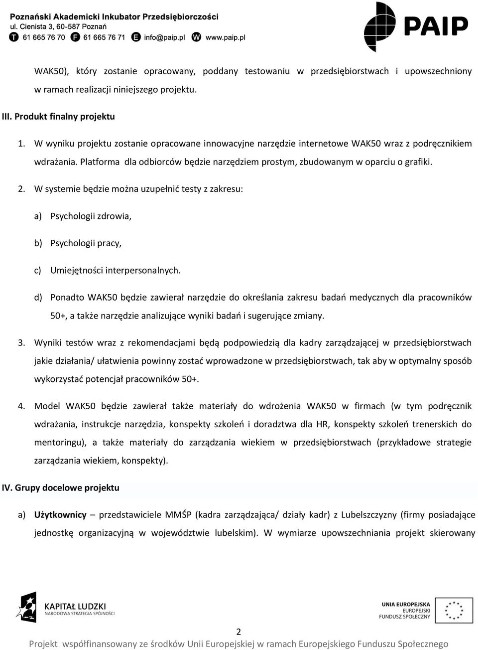 W systemie będzie można uzupełnić testy z zakresu: a) Psychologii zdrowia, b) Psychologii pracy, c) Umiejętności interpersonalnych.