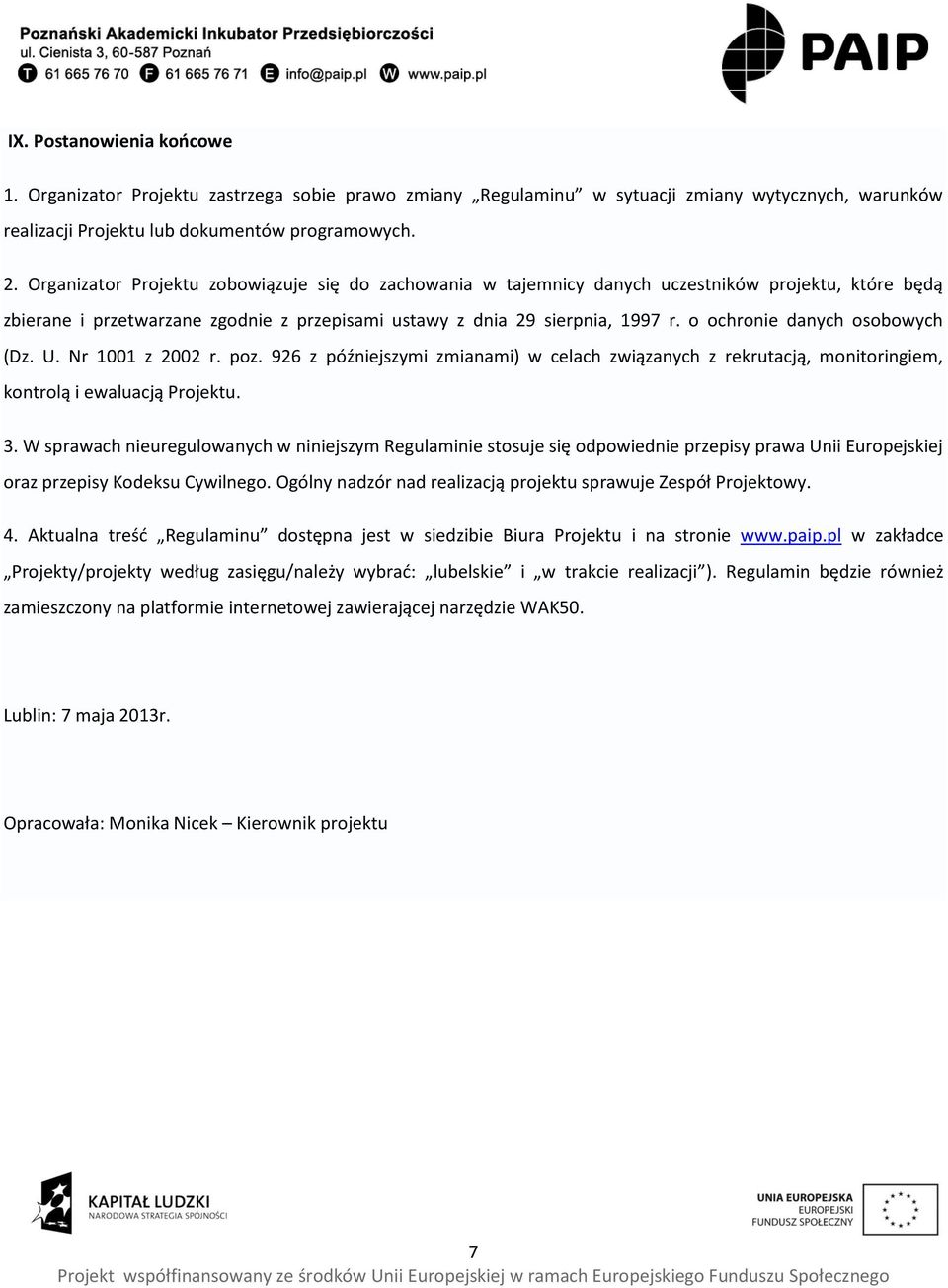 o ochronie danych osobowych (Dz. U. Nr 1001 z 2002 r. poz. 926 z późniejszymi zmianami) w celach związanych z rekrutacją, monitoringiem, kontrolą i ewaluacją Projektu. 3.