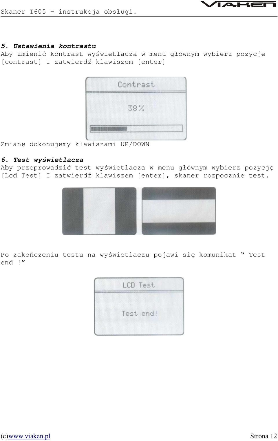 Test wyświetlacza Aby przeprowadzić test wyświetlacza w menu głównym wybierz pozycję [Lcd Test] I